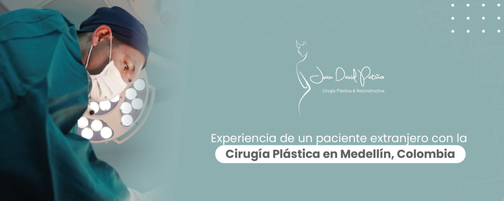 Experiencia de un paciente extranjero con la Cirugía Plástica en Medellín, Colombia