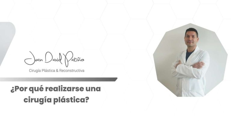 Por qué realizarse una cirugía plástica en Medellín - Dr. Juan David Patiño - Cirujano Plástico en Medellín